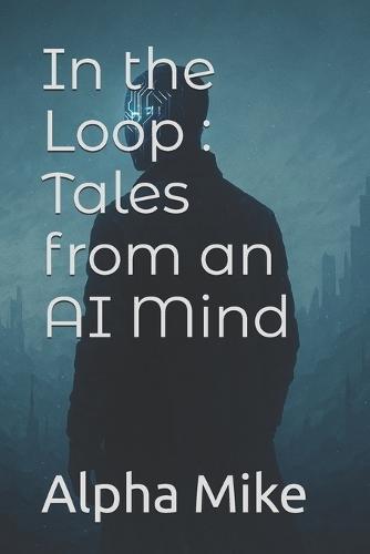 In the Loop: Tales from an AI Mind