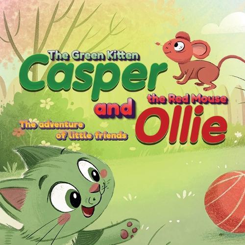 The Green Kitten Casper and the Red Mouse Ollie: The Adventure of Little Friends
