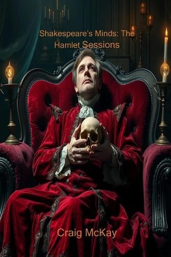 Shakespeare's Minds: The Hamlet Sessions: To Be or Not to Be: The Psychiatric Chronicles of Hamlet