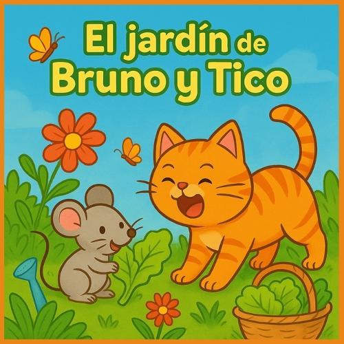 Bruno y Tico: Un cuento sobre la amistad y las plantas: Incluye actividades para colorear y juegos interactivos para niños y niñas de 3 a 6 años