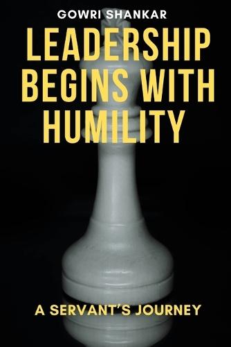 Leadership Begins with Humility: A Servant's Journey