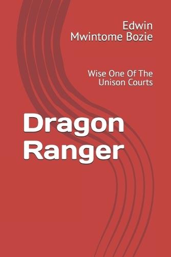 Dragon Ranger: Wise One Of The Unison Courts