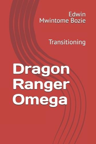 Dragon Ranger Omega: Transitioning