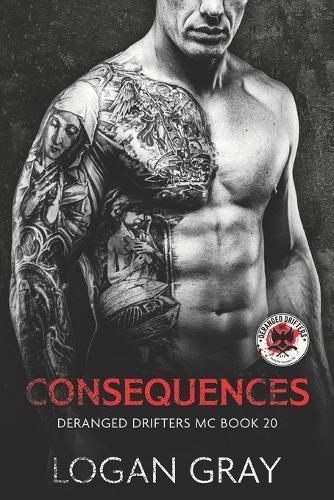 Consequences: Deranged Drifters MC Book 20