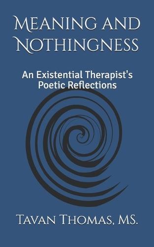 Meaning and Nothingness: An Existential Therapist's Poetic Reflections