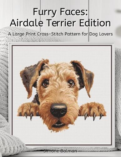 Furry Faces - Airdale Terrier Edition: A Large Print Cross-Stitch Pattern for Dog Lovers