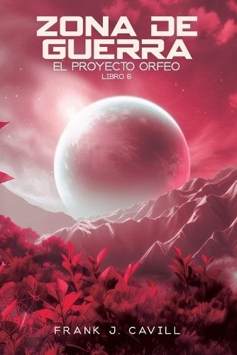 Zona de Guerra: (El Proyecto Orfeo, Libro 6)