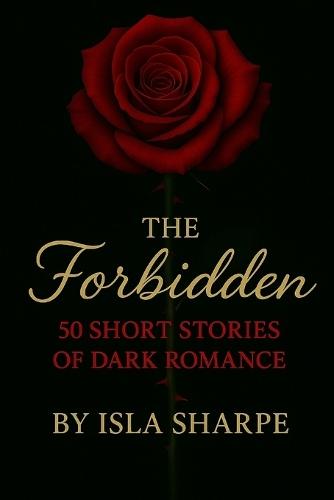 The Forbidden: 50 Short Stories of Dark Romance