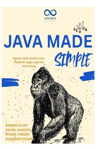 Java Made Simple: Master OOP, Build Cross-Platform Apps, and Ace Interviews
