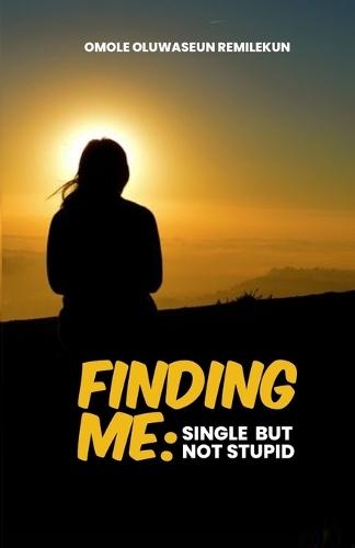 Finding Me: Single But Not Stupid
