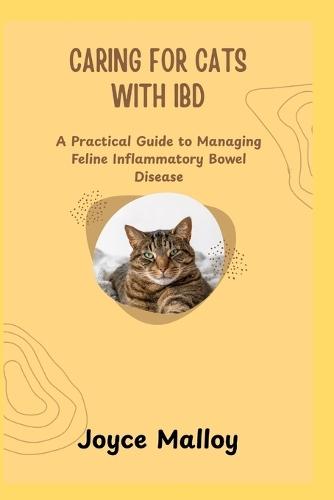 Caring for Cats with Ibd: A Practical Guide to Managing Feline Inflammatory Bowel Disease