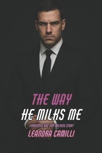 The Way He Milks Me: Forbidden Age Gap Milking Story