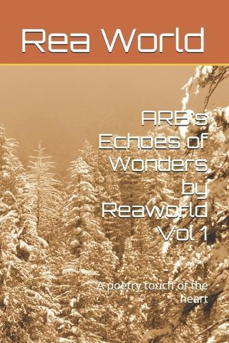 ARB's Echoes of Wonders by Reaworld Vol 1: A poetry touch of the heart