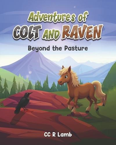 Adventures of Colt and Raven: Beyond the Pasture