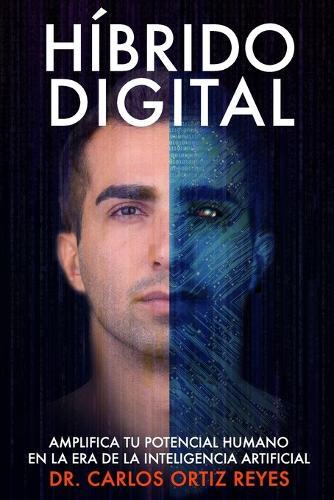 Híbrido Digital: Cómo Amplificar tu Potencial Humano en la Era de la Inteligencia Artificial