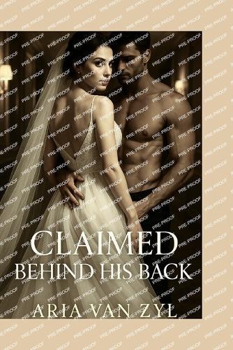 Claimed Behind His Back: A Filthy Forbidden Romance