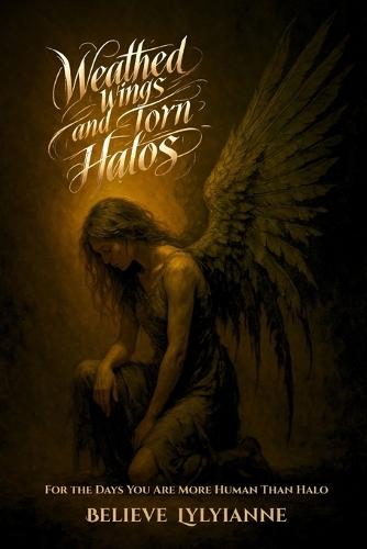 Weathered Wings and Torn Halos: For the Days You Are More Human Than Halo