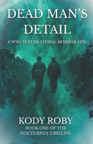 Dead Man's Detail: A WW1 Supernatural Horror Epic