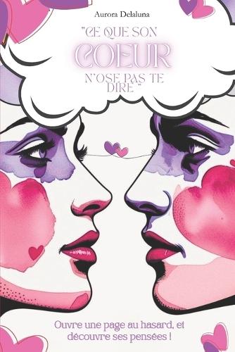 CE Que Son Coeur n'Ose Pas Te Dire: Livre Oracle Intuitif Amoureux