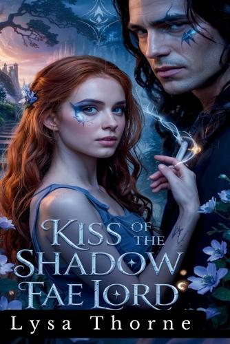 Kiss of the Shadow Fae Lord: An Enemies-To-Lovers Fantasy Romance