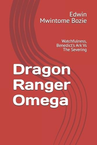 Dragon Ranger Omega: Watchfulness, Benedict's Ark Vs The Severing
