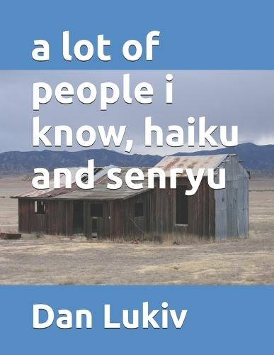 A lot of people i know, haiku and senryu