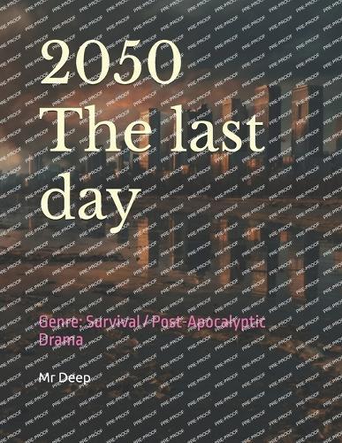 2050 The last day: Genre: Survival / Post-Apocalyptic Drama