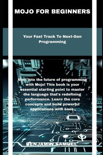 mojo for beginners: Your Fast Track To Next-Gen Programming