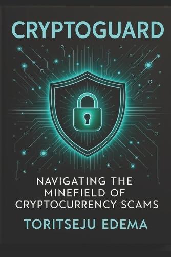Cryptoguard: Navigating the Minefield of Cryptocurrency Scams