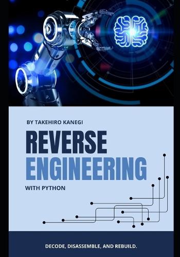 Reverse Engineering with Python: Decode, Disassemble, and Rebuild