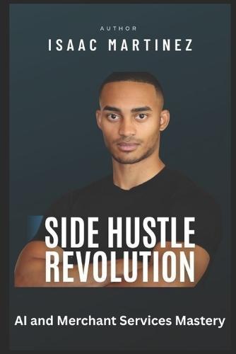 Side Hustle Revolution: AI and Merchant Services Mastery