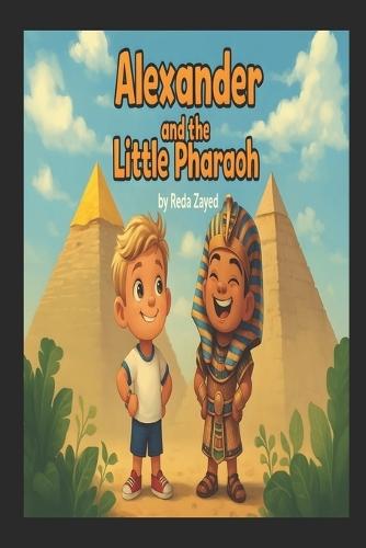 Alexander and the Little Pharaoh: An English Boy's Adventure in the Land of the Pharaohs