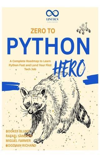 Zero to Python Hero: A Complete Roadmap to Learn Python Fast and Land Your First Tech Job