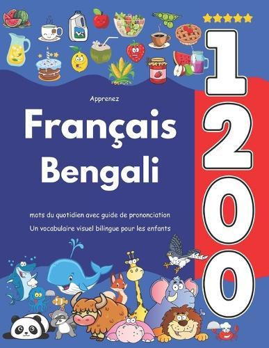 Apprenez Français Bengali: 1 200 mots du quotidien avec guide de prononciation: Un vocabulaire visuel bilingue pour les enfants