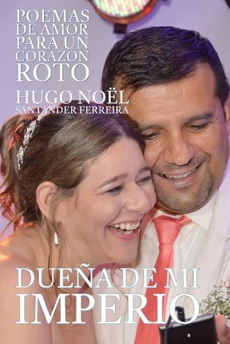 Dueña de mi Imperio: Poemas de Amor para un Corazón Roto
