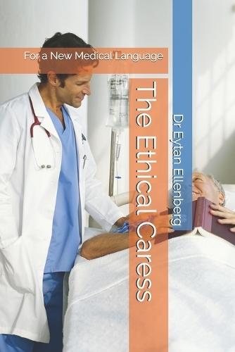 The Ethical Caress: For a New Medical Language: Rethinking the Doctor-Patient Relationship Through Ethics and Language