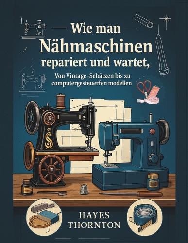 Wie man Nähmaschinen repariert und wartet