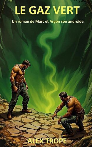 Le Gaz Vert: Un roman de Marc et Argon son androïde