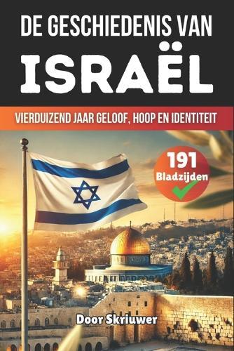 De Geschiedenis van Israël: Vierduizend Jaar Geloof, Hoop en Identiteit