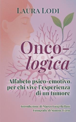 Onco-logica: Alfabeto psico-emotivo per chi vive l'esperienza di un tumore
