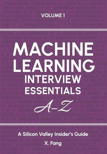 Machine Learning Interview Essentials A-Z Vol. 1: A Silicon Valley Insider's Guide