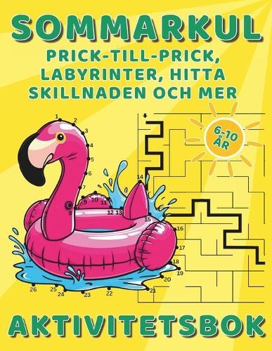 Sommarkul Aktivitetsbok - Prick-till-Prick, Labyrinter, Hitta Skillnaden och Mycket Mer: Aktivitetsbok för Barn 6-10 år, Lärande Lek, För Barn 6-8, 8-10 År, Dot to Dot, Mazes, Finn 10 Fel, Hitta två Lika, Matcha Skuggan, 100 Pyssel i Denna Bok