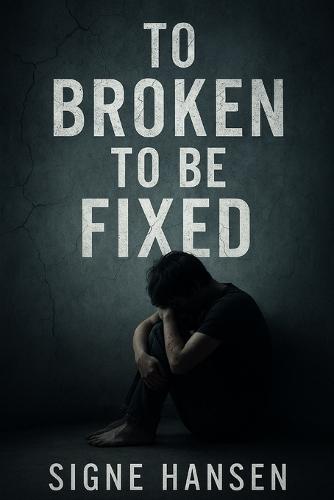 To Broken To Be Fixed