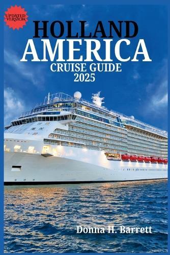 Holland America Cruise Guide 2025: Plan the Perfect Cruise with Port Highlights, Planning Tools, and Cruise Line Insights