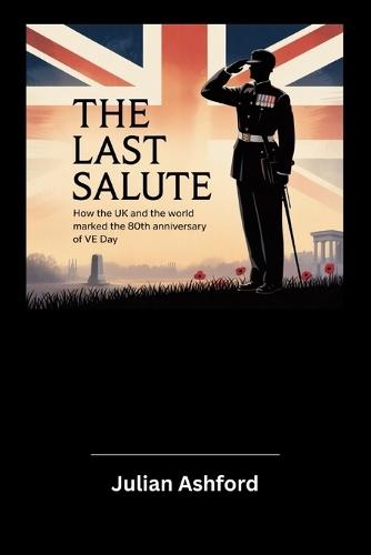 The Last Salute: How the UK and the World Marked the 80th Anniversary of VE Day