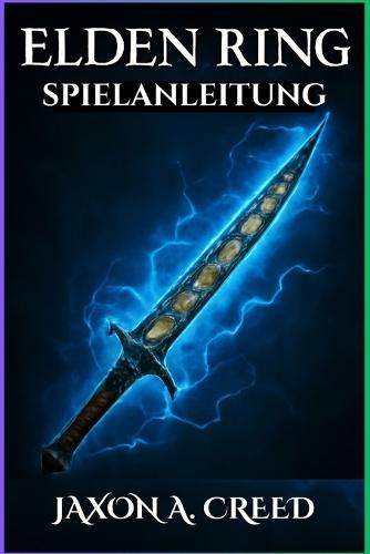 Elden Ring Spielanleitung: Die ultimative Taktik zur Eroberung aller Bosse, Waffen und versteckten Bereiche