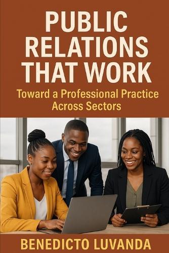 Public Relations That Work: Toward a Professional Practice Across Sectors