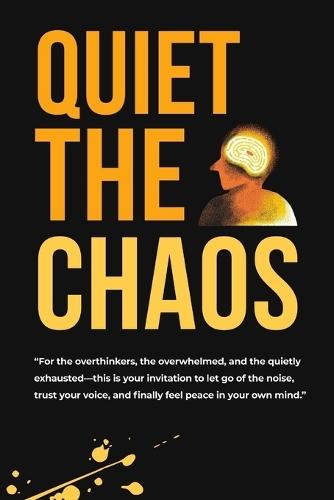 Quiet the Chaos: Your No-Nonsense Guide to Stop Overthinking and Start Living