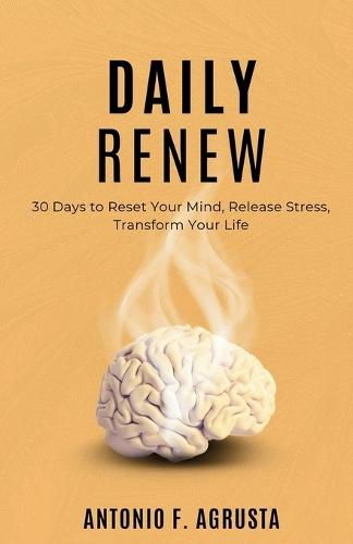 Daily Renew: 30 Days to Reset Your Mind, Release Stress, Transform Your Life - Small Daily Shifts, Atomic Life Changes (Even When Your Brain Is on Overdrive)