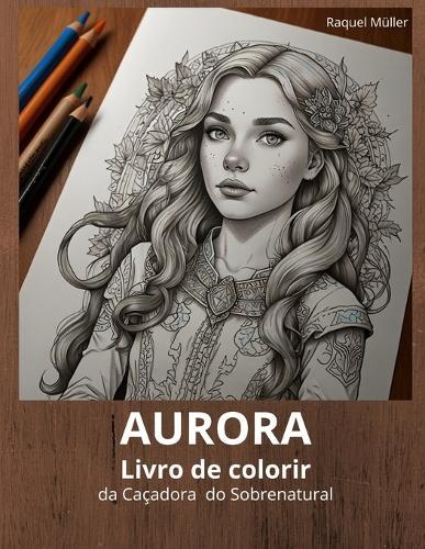 Livro de Colorir: Aurora - Caçadora Do Sobrenatural